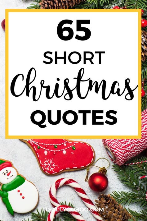 65 short Christmas quotes with decorated Christmas cookies, candy canes and pine needles Christmas Is Near Quotes, Merry Christmas To All And To All A Good, Christmas Card Verses For Family, Quote About Christmas, Christmas Inspirational Messages, Motivational Christmas Quotes, Xmas Messages Quote, Xmas Wishes For Friends, Pre Christmas Quotes