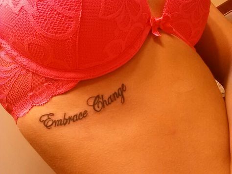 Third tattoo.  I love the positioning of where it was put. Embrace change, no matter the change in life whether you like it or not you just have to make the best of it. Embrace Change Tattoo, Change Tattoo, I Am Worthy, Embrace Change, Random Things, Tattoo Quotes, Tatting, Body Art, Piercings