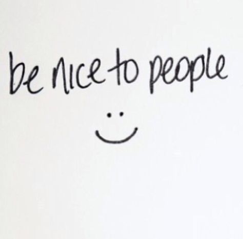 Be Nice to people..always Be Nice Aesthetic, Be Kind Vision Board, Being Nice Aesthetic, Kindness Vision Board, Just Be Nice Quotes, Be Nice To People Quotes, Be Nicer To People, Vincent Core, Be Nice Quotes