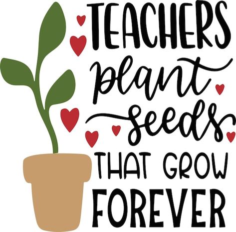 Teachers plant seeds that grow forever | Premium Vector #Freepik #vector #teacher #teachers #teachers-day #world-teachers-day Teacher Appreciation Quotes, Teachers Day Card, Teacher Quotes Inspirational, Teaching Quotes, Free Teacher, Teacher Cards, Plant Seeds, Happy Teachers Day, Svg For Cricut