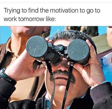 Pic of a guy using binoculars under the caption, "Trying to find the motivation to go to work tomorrow like..." Kanye West, Meme Page, Dark Memes, See Yourself, After Life, What’s Going On, Funny Me, Bones Funny, Funny Posts