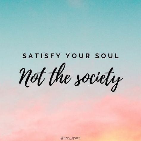 Satisfy Your Soul Not The Society Wallpaper, Satisfy Your Soul Quotes, Soul Quotes, The Society, Your Soul, Cover Photos, Self Care, Quotes, Quick Saves