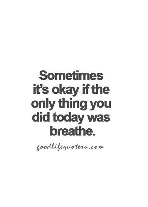 Sometimes it's okay if the only thing you did today was breathe.. Visual Statements, It's Okay, Good Life Quotes, Quotable Quotes, Note To Self, Great Quotes, Beautiful Words, Inspirational Words, Cool Words