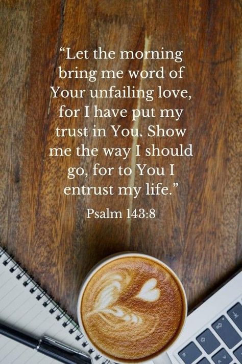 Psalm 143:8 Mornings, Let The Morning Bring Me Word Of Your Unfailing Love, You Bring Me Joy Quotes, Psalms 143:8 Mornings, Let The Morning Bring Me Word, Psalm 143:8 Wallpaper, Psalms 143:8, 143 I Love You, Psalm 143:8