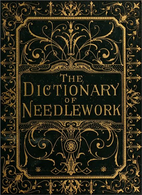 The Dictionary of Needlework: An Encyclopedia of Artistic, Plain, and Fancy Needlework.  2nd edition, 1887. 546 pages. In the public domain and can be downloaded as a PDF or read online at archive.org Vintage Needlework, Ivy House, Vintage Book Covers, Classic Book, 카드 디�자인, Beautiful Book Covers, Embroidery Book, Needlework Embroidery, Sewing Book