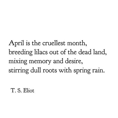 April Literature Quotes, April Is The Cruelest Month, The Wasteland Ts Eliot, Ts Eliot Poems, T S Eliot Quotes, April Poems, Ts Eliot Quotes, April Poetry, Ts Eliot