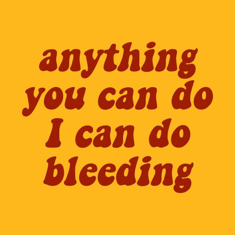 Check out this awesome 'Anything+You+Can+Do%2C+I+Can+Do+Bleeding' design on @TeePublic! I Can Do What I Want, I Can Learn Anything, Quotes About Periods, I Dissent, Feminism Art, Feminist Design, Done Quotes, Girls Support Girls, I Can Do Anything