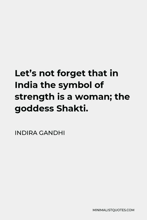 Indira Gandhi Quote: Let's not forget that in India the symbol of strength is a woman; the goddess Shakti. Quotes On Women Empowerment, Indira Gandhi Quotes, Quotes On Women, Goddess Shakti, Book Women, Gandhi Quotes, Two Kinds Of People, Indira Gandhi, Symbol Of Strength