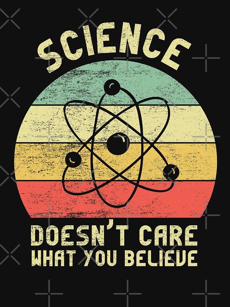 "Science Doesn't Care What You Believe" T-shirt by ZINE07 | Redbubble Science Related Posters, Science Design Art, Medicine Humor, Science Graphics, Gifts Brother, Science Aesthetic, Lab Humor, Physics Memes, Med School Motivation