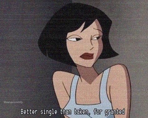 Better Single Than Taken For Granted, Single Life Quotes Funny, Single Woman Aesthetic, Single Life Aesthetic, Single Vibes, Taken For Granted Quotes, Taken Quotes, No Ordinary Girl, Vintage Cartoons