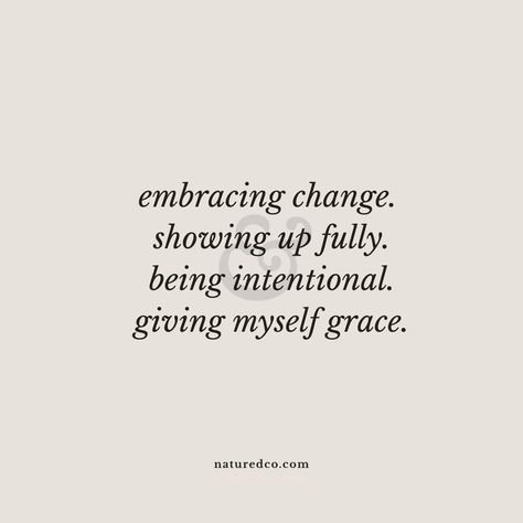 Embracing Change Affirmations, Show Grace To Others Quotes, Be More Intentional Quotes, Give Myself Grace Quotes, Be More Present Quotes, Entering New Year Quotes, Embracing Yourself Quotes, Be Open To Change Quotes, Embracing Myself Quotes