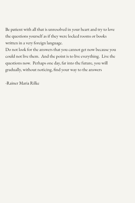 poem. rainer maria rilke. questions. answers. aethetic. Maria Rilke Rainer, Rainer Maria Rilke Poems, Rilke Poems, Rainer Maria Rilke Quotes, Rilke Quotes, Eckhart Tolle Quotes, Poems About Life, Rainer Maria Rilke, Short Poems