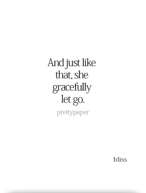 And just like that, she gracefully let go. She Grew Up Quotes, Moving On Gracefully Quotes, Love Them But Let Them Go Quotes, She Kept Going Quotes, Let People Go Quotes Relationships, Let Go Of What Is Not Meant For You, Letting Myself Go Quotes, And Just Like That She Was Gone, Today I Let Go Quotes