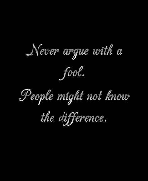 Arguing With Fools Quotes, Fool Quotes, It's My Fault, Assuming Quotes, Ignorant People, Thank You Happy Birthday, Wise Person, Innocent People, Waste Of Time