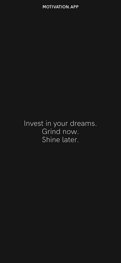 Invest in your dreams. Grind now. Shine later. From the Motivation app: https://motivation.app Art Of Grind Wallpaper, Daily Grind Wallpaper, Grind Aesthetic Wallpaper, Grind Wallpaper Iphone, Invest In Yourself Wallpaper, Invest Wallpaper, Grind Wallpaper, Grind Now Shine Later, 2024 Encouragement