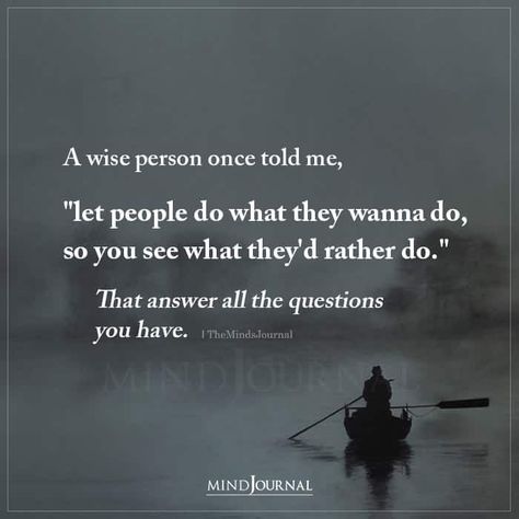 A Wise Person Once Told Me, A Wise Person Once Told Me Let People Do, Wise People Quotes Wisdom, Quotes From Wise People, Let People Be Who They Are Quote, Watch What They Do, Being Wise Quotes, Quotes That Are So True, When Your Not Included Quotes