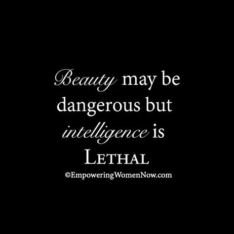 Intelligence Intelligent Women Quotes, Dangerous Woman Quotes, Quotes About Intelligence, Intelligence Is Lethal, Dangerous Quotes, Classy Quotes, Amazing Inspirational Quotes, Intelligent Women, Be Dangerous