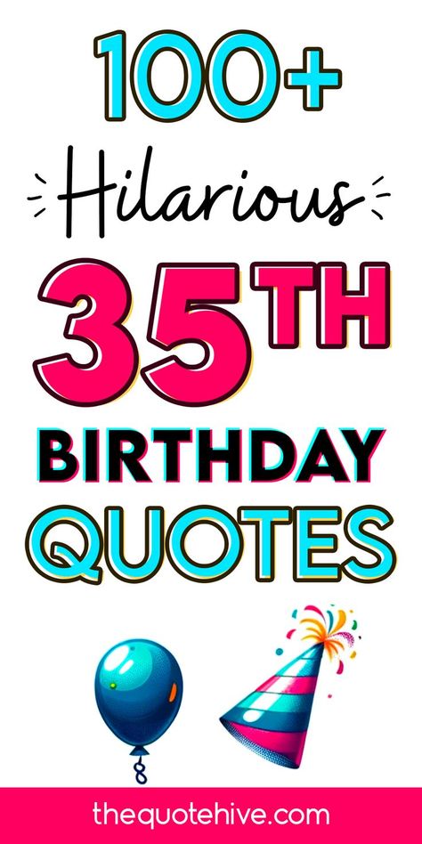 100+ 35th Hilarious Birthday Quotes | Make Their Day Extra Special 35 Quotes Birthday, Happy 35th Birthday For Him, 35 Birthday Quotes Funny, 35 Years Old Quotes, 35 Birthday Quotes, Happy 35 Birthday Quotes, 35th Birthday Quotes, Witty Birthday Wishes, Birthday Captions Funny