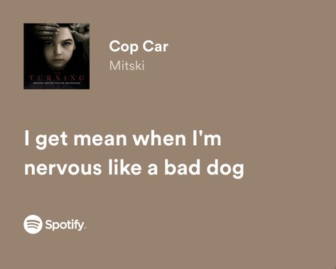 I Get Mean When I'm Nervous, I Get Mean When I'm Nervous Like A Bad Dog, Cop Car Mitski, Mitski Lyrics, Lyrics Spotify, Spotify Lyrics, Me Too Lyrics, Bad Dog, Music Heals