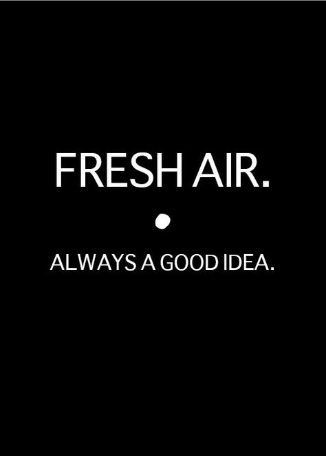 FRESH AIR. always a good idea Fresh Air Quotes, Air Quotes, Quotes Nature, Life Is A Journey, Bettering Myself, Mood Swings, Nature Quotes, More Than Words, Love Words