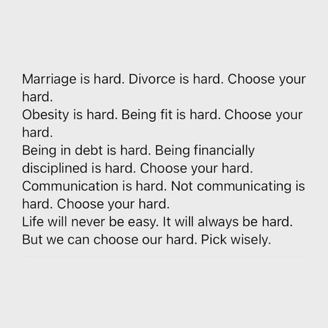 Choose Your Hard, Marriage Is Hard, Hard Quotes, Wednesday Wisdom, Choose Wisely, Life Is Hard, Great Quotes, Wisdom Quotes, Self Help