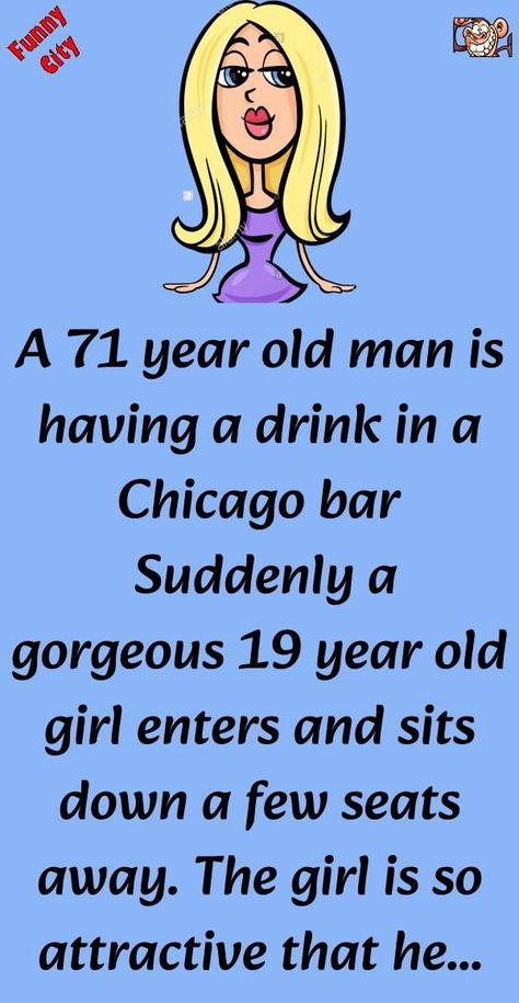 A 71 year old man is having a drink in a Chicago bar Suddenly a gorgeous 19 year old girl enters and sits down a few seats away. The girl is so attractive that he just c... #funny #joke #story Humour, Short Funny Stories, Old Man Jokes, Funniest Short Jokes, Funny City, Funny Marriage Jokes, Marriage Jokes, Women Jokes, Latest Jokes