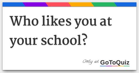 Results: Who likes you at your school? Do They Like Me Quiz, Do They Like Me, Does He Like Me, Me At School, School Quiz, School Edition, Guy Friends, I School, At School