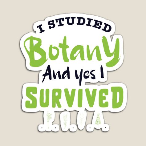 Get my art printed on awesome products. Support me at Redbubble #RBandME: https://www.redbubble.com/i/magnet/I-studied-botany-and-YES-I-survived-design-study-of-plants-plant-scientist-botany-lover-by-anodyle/63303592.TBCTK?asc=u Study Of Plants, Lovely Stickers, Language Quotes, Cartoon Stickers, I Survived, Cool Stickers, Sticker Collection, Botany, Design Inspo