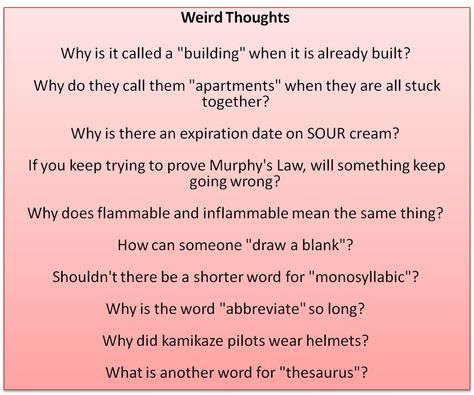 Weird thoughts Weird Questions To Ask, Weird Questions, Weird Thoughts, Funny Conversation Starters, Mind Blowing Thoughts, Confusing Questions, Funny Deep Thoughts, Funny Texts To Send, Fun Facts Mind Blown