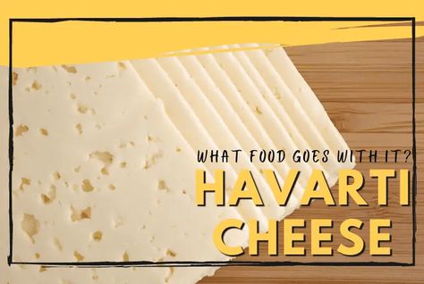 First time to eat a havarti cheese? This guide will teach you what goes with Havarti cheese, so you can enjoy this cheese to the fullest. Read on now! Havarti Pairings, Recipes Using Havarti Cheese, Harvati Cheese Recipes, Havarti Dill Cheese Recipe, Havarti Cheese Pairing, Havarti Cheese Recipes Appetizers, Recipes With Havarti Cheese, Havarti Cheese Recipes, Freezing Cheese