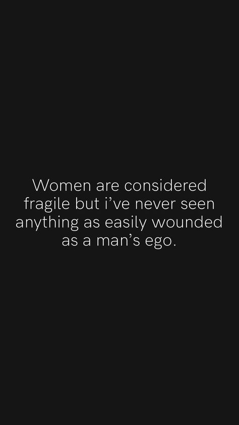 Dramatic Men Quotes, Men Acting Like Females Quotes, Fragile Male Ego Quotes, Not Considered Quotes, Men With Fragile Egos, Men Ego Quotes, Feral Woman Quote, Annoying Men Quotes, Fumbled The Bag Quotes