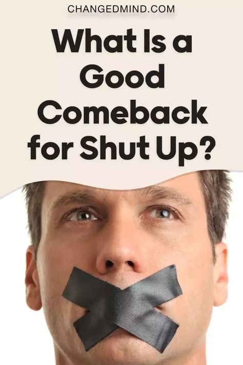 What Is a Good Comeback for Shut Up? 16 Best Comebacks How To Reply To Shut Up, Replies For Shut Up, Responses To Shut Up, Sarcastic Comebacks To Shut Up, Savage Reply To Shut Up, Comebacks For People Who Talk About You, Comebacks To Shut Up, Savage Comebacks To Guys, Good Comebacks To Mean People