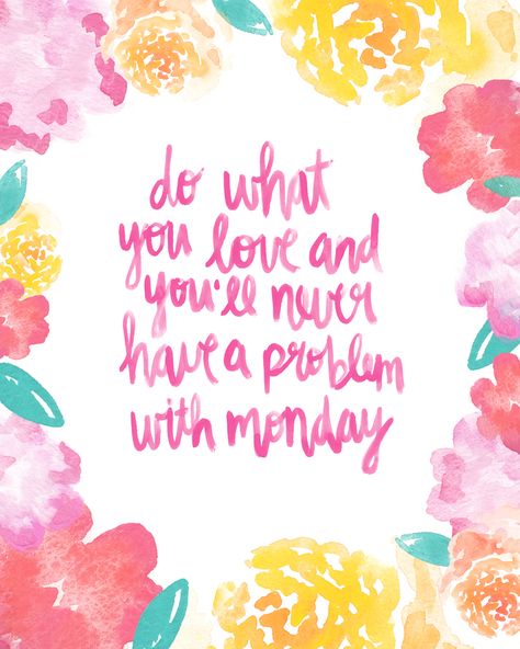 FREE 8"x10" PRINTABLE QUOTE (4 colors available) | Love What You Do | Art Print (Pink) | Watercolor painting & handlettering | Hello Monday Design Monday Inspiration, Inspire Quotes, Monday Quotes, Printable Quotes, Days Of The Week, Monday Motivation, Cute Quotes, Great Quotes, Food For Thought