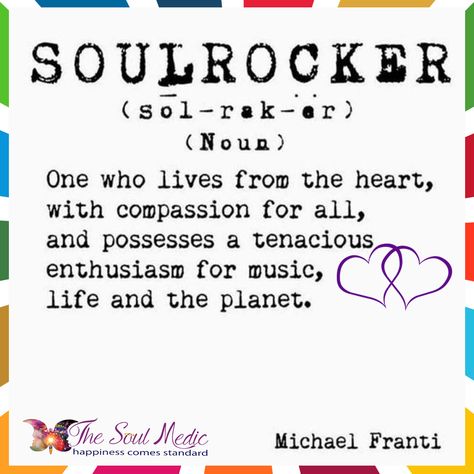 Soulrocker: One who lives from the heart, with compassion for all, and possesses a tenacious enthusiasm for music, life, and the planet. Michael Franti, Shine Quotes, Soul Shine, Music Life, Thought Provoking Quotes, Soul Quotes, Good Thoughts, Music Lyrics, Meaningful Quotes