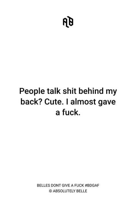 I Almost Gave A F, Idgaf Quotes Aesthetic, Talking Behind My Back Quotes, Gossip Quotes, Idgaf Quotes, Talking Behind My Back, Behind My Back, Babe Quotes, Badass Quotes