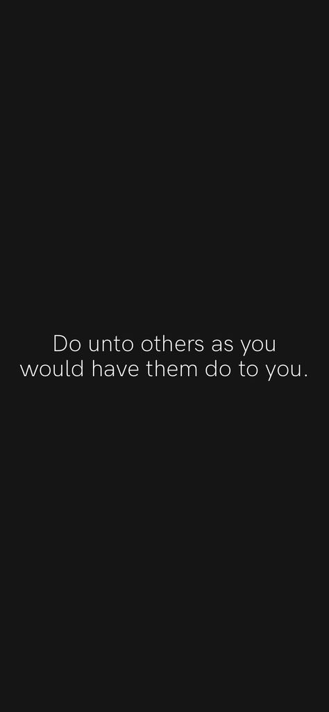 Do Unto Others As You Would Have Them, Do To Others As You Want Done To You, Do Onto Others As You Want Done To You, Today I Will Do What Others Won't, Do Unto Others Quotes, Don’t Allow Others To Bring You Down, People Don’t Like To See You Succeed, Don’t Allow Others To Consume You, Don’t Worry About What Others Are Doing