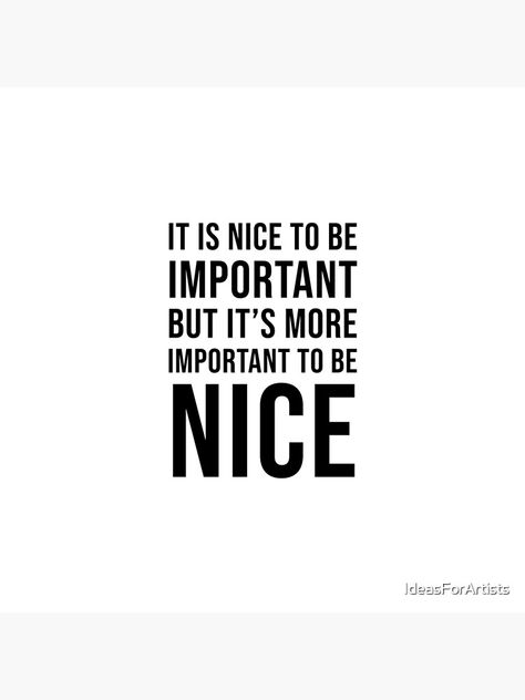 It Is Nice To Be Important Quote, It's Nice To Be Important But, Being Nice Gets You Nowhere, Byu Dorm, Be Nice Quotes, Dorm Wall Collage, Mastered It, Gangster Quotes, Board Manifestation