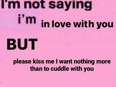 I'm Not Saying I'm In Love With You But, I Want Affection, I Think I’m In Love, I Want Your Attention, Please Kiss Me, I Think Im In Love, I Want Attention, I Need Attention, I Think I'm In Love