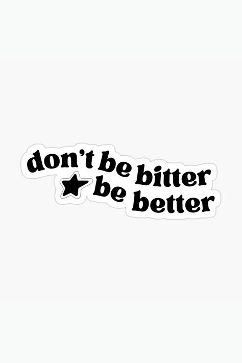 don't be bitter be better quote sticker nrsti Y2k Sayings, Bitter Aesthetic, Y2k Quotes Aesthetic, Quotes Stickers Printable, Y2k Stickers Aesthetic, Main Character Sticker, Funny Stickers Printable, Slogan Sticker, Sticker Ideas Aesthetic