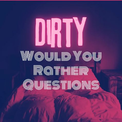 30 Dirty Would You Rather Questions - HobbyLark Humour, Would You Rather Dirty Questions For Couples, Dirty Words For Boyfriend, Fun Would You Rather Questions, Would U Rather Questions Dirty, Would You Rather Questions Dirty, Spicy Would You Rather Questions, Would You Rather Questions For Adults, Anniversary Questions