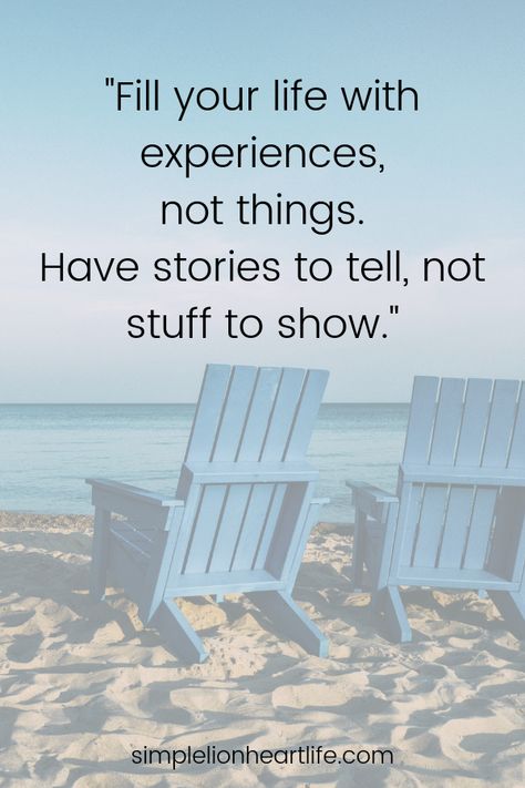 Simple living quotes: "Fill your life with experiences, not things. Have stories to tell, not stuff to show." Simple Living Quotes, Experiences Not Things, Live Quotes For Him, Simple Life Quotes, Organization Quotes, Living Quotes, Minimalist Quotes, Minimalist Photos, Stories To Tell