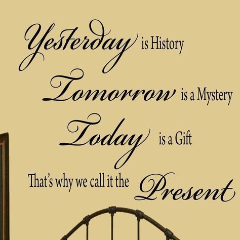 Tomorrow Is A Mystery, Yesterday Is History, Vinyl Wall Quotes, God Quotes, Gift Quotes, Mom Quotes, The Present, Wall Quotes, Meaningful Quotes