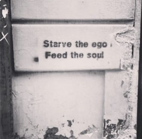 . Kill The Ego Feed The Soul, Joanna Core, Ego Aesthetic, Tat Stencils, Ego Art, Grace Core, Imagine All The People, Grad Quotes, Ego Quotes