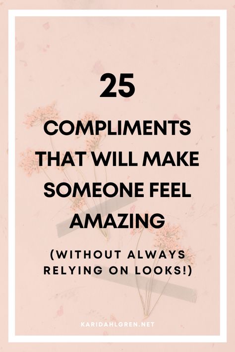 New Appearance Ideas, Complementing Someone, Compliments To Give Your Best Friend, Nice Compliments To Say Friends, Compliments For A Friend, Words To Make Someone Feel Better, Compliments That Arent Physical, Women Complimenting Women Quotes, Compliments For Teenage Daughter