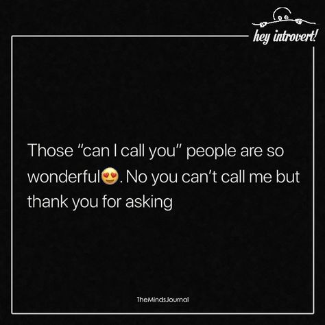 Those "can I call you" People Are So Wonderful - https://themindsjournal.com/those-can-i-call-you-people-are-so-wonderful/ Can I Call You, Types Of Introverts, Introvert Personality, Introverts Unite, Introvert Quotes, Minds Journal, Real Friendship, Soulmate Quotes, Real Friendship Quotes