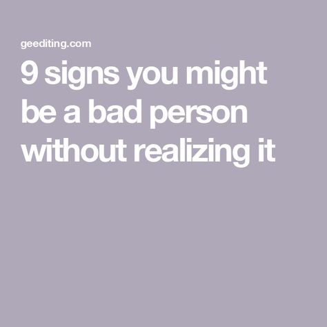 9 signs you might be a bad person without realizing it Angry Bitter People Quotes, Being The Bad Guy Quotes, Signs It's Getting Bad, Being A Bad Person Quotes, Am I Bad Person, You Make Me Feel Bad, Quotes About Being A Bad Person, I Am A Bad Person, I'm A Bad Person