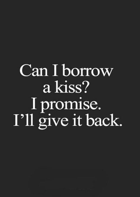 Kiss Quotes For Her, Can I Borrow A Kiss, Kissing Quotes For Him, Love Promise Quotes, Funny Love Quotes For Him, Short Valentine Quotes, Valentines Quotes For Him, Cute Funny Love Quotes, Love Notes For Him