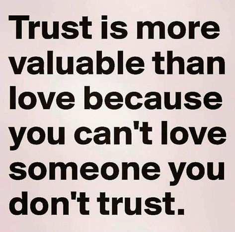 Trust is more valuable than love because you can't love someone you don't trust. Trust Me Quotes, Trust Yourself Quotes, I Dont Trust You, Love And Trust Quotes, Betrayal Quotes, Trust Quotes, Relationship Advice Quotes, Trust You, Life Lesson