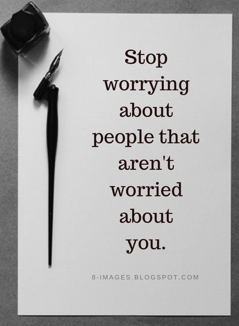 Quotes Stop worrying about people that aren't worried about you. Quotes About Worrying, Worry About Yourself Quotes, Life Reminders, About You Quotes, Psychology Quotes, You Quotes, Stop Worrying, About People, Quotable Quotes