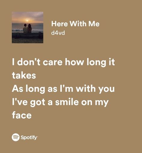 Here With Me Song Spotify, Here With Me Lyrics Aesthetic, Cute Music Lyrics, Song Lyrics With Meaning, Song That Remind Me Of Him, Sing Lyrics Quotes, Deep Song Lyrics About Love, Here With Me D4vd Lyrics, Song Lyrics About Him